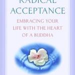 Radical Acceptance: Embracing Your life with the Heart of a Buddha